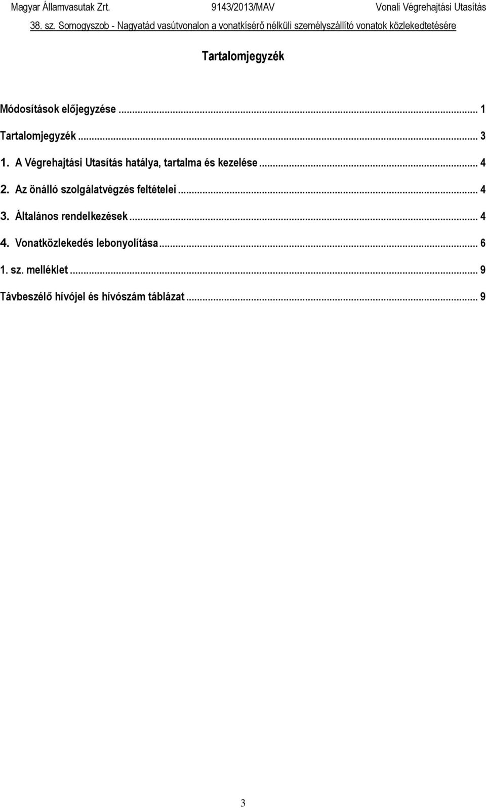 Az önálló szolgálatvégzés feltételei... 4 3. Általános rendelkezések... 4 4.