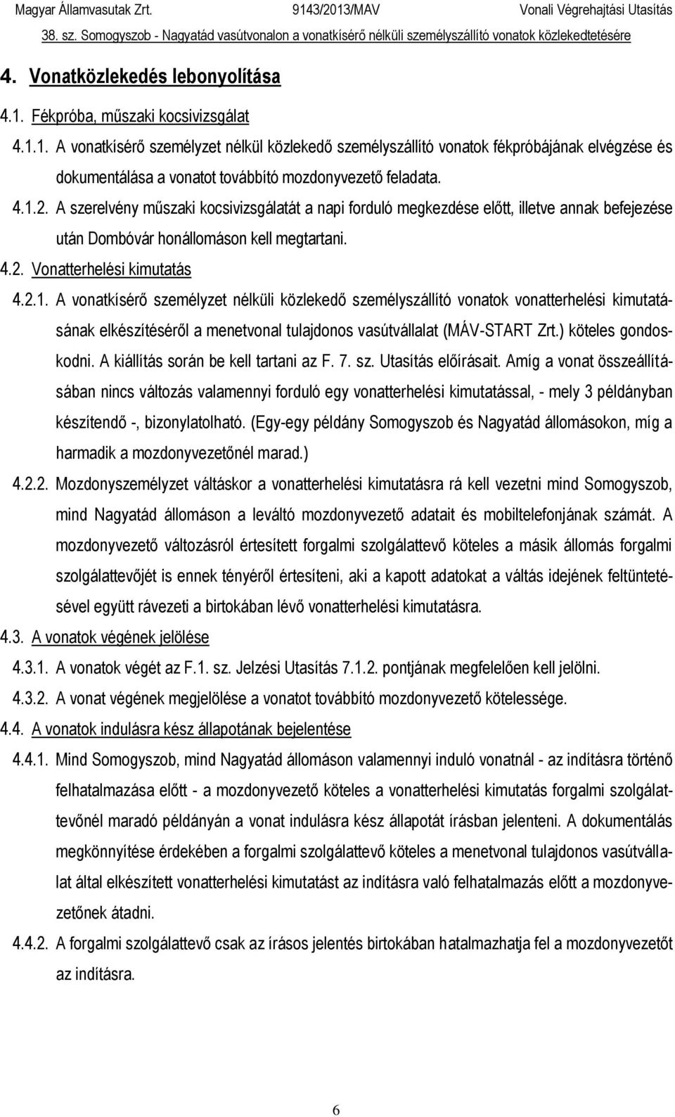 ) köteles gondoskodni. A kiállítás során be kell tartani az F. 7. sz. Utasítás előírásait.
