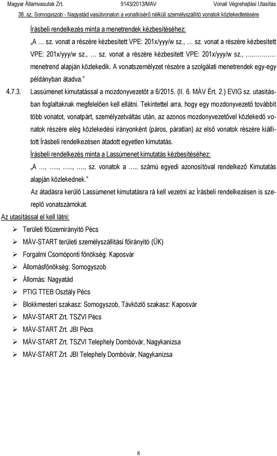 utasításban foglaltaknak megfelelően kell ellátni.