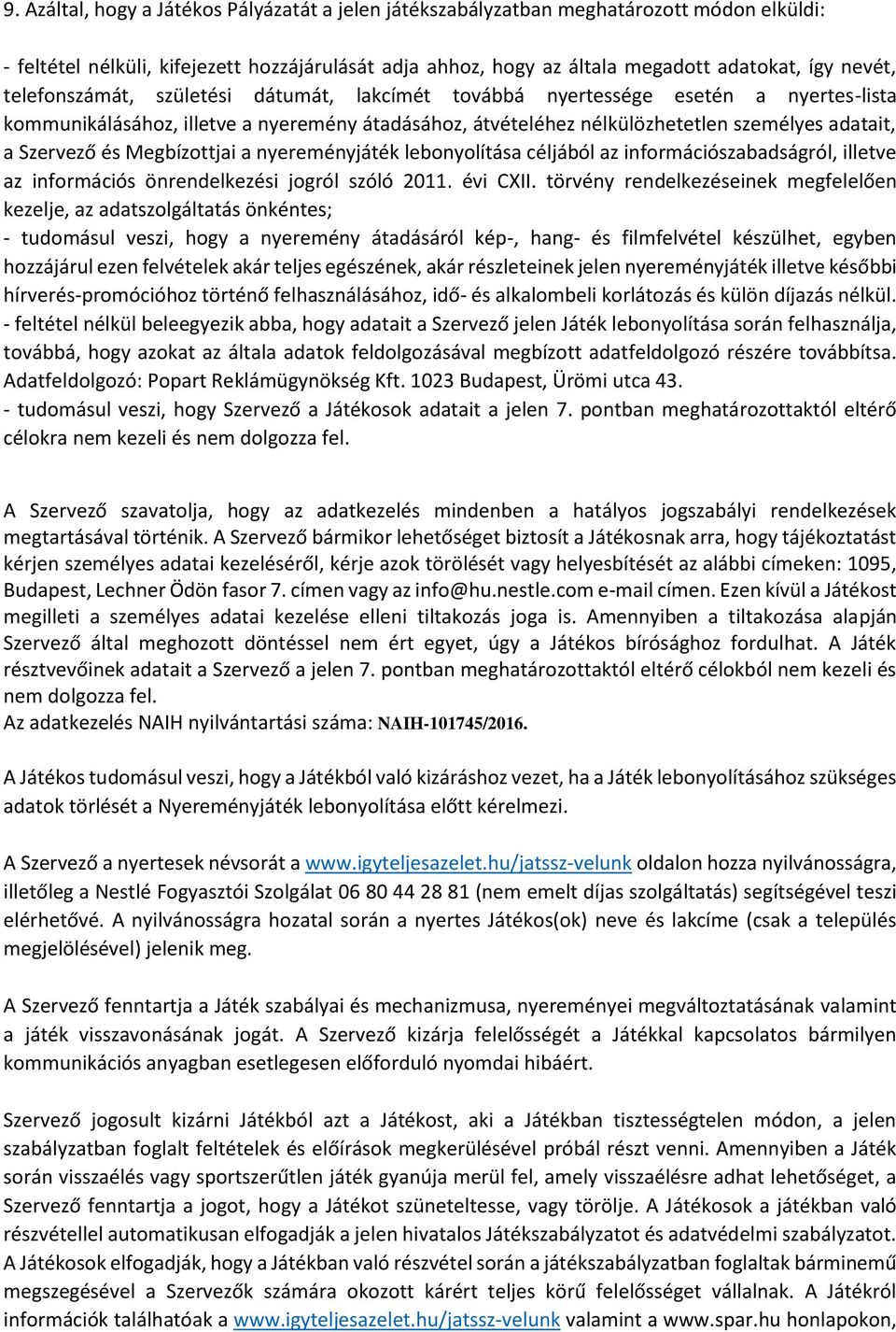 Megbízottjai a nyereményjáték lebonyolítása céljából az információszabadságról, illetve az információs önrendelkezési jogról szóló 11. évi CXII.