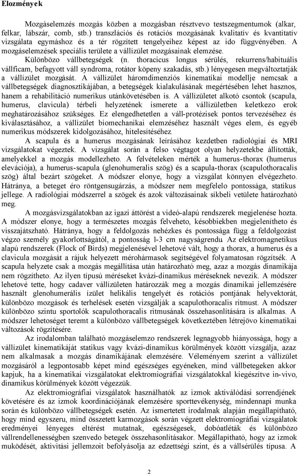 A mozgáselemzések speciális területe a vállízület mozgásainak elemzése. Különbözo vállbetegségek (n.