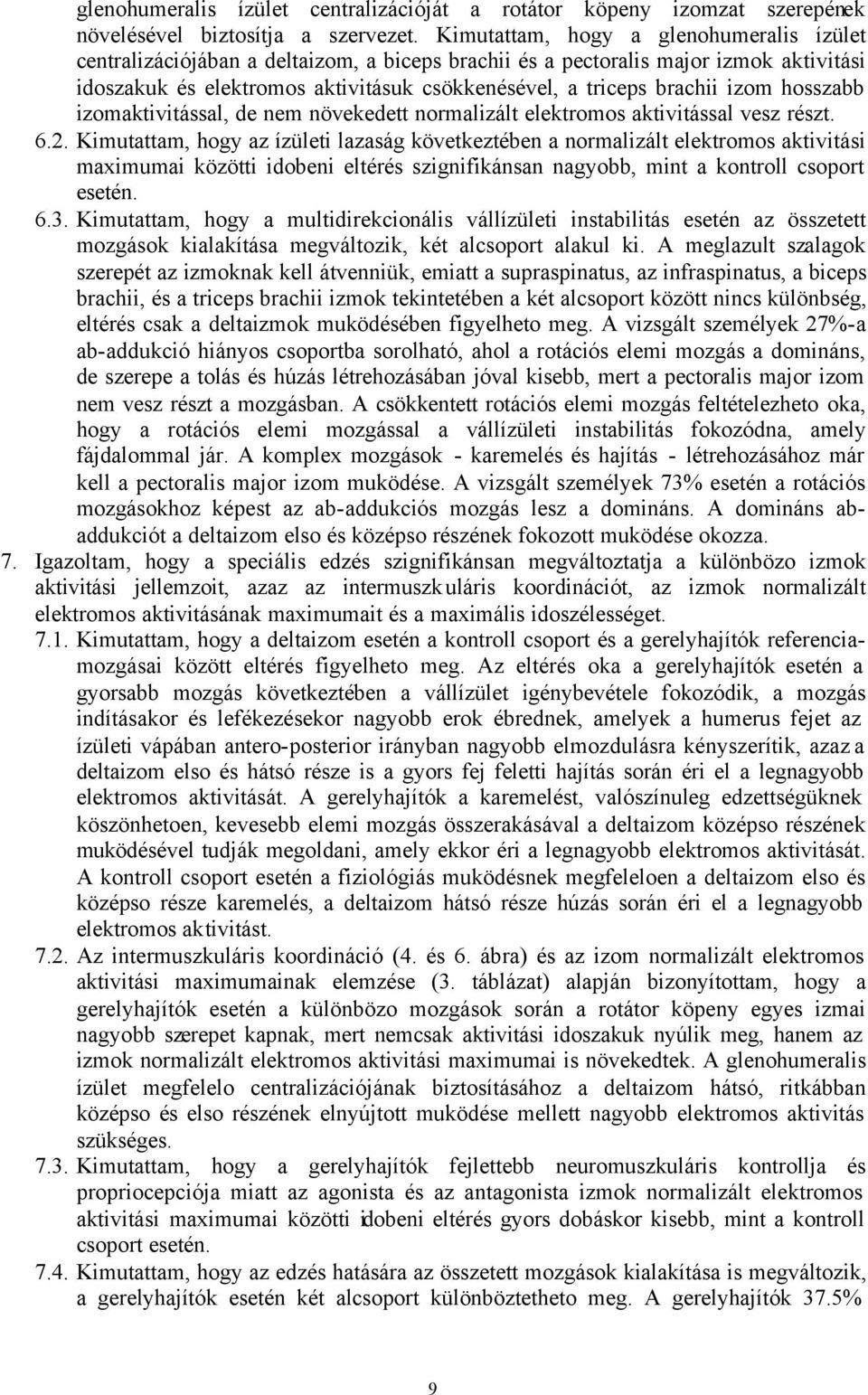 izom hosszabb izomaktivitással, de nem növekedett normalizált elektromos aktivitással vesz részt. 6.2.