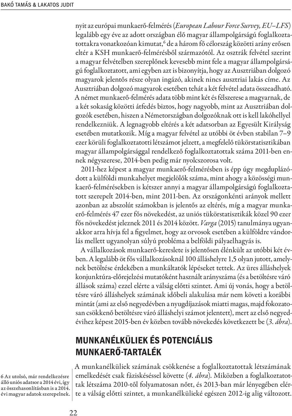 célország közötti arány erősen eltér a KSH munkaerő-felmérésből származótól.