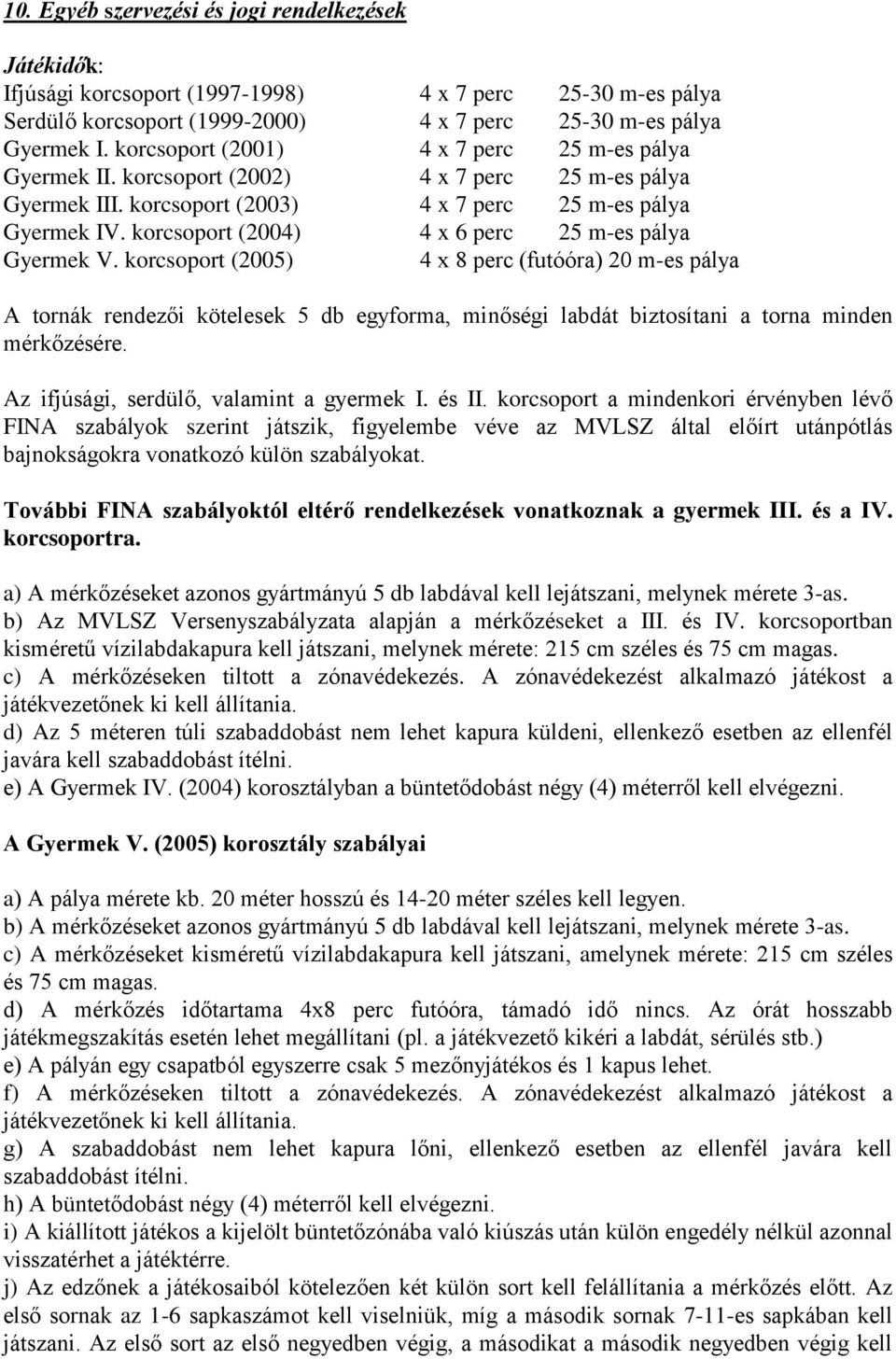 korcsoport (2004) 4 x 6 perc 25 m-es pálya Gyermek V.