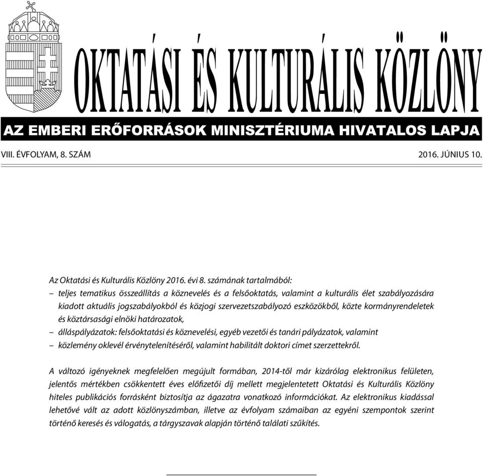 eszközökből, közte kormányrendeletek és köztársasági elnöki határozatok, álláspályázatok: felsőoktatási és köznevelési, egyéb vezetői és tanári pályázatok, valamint közlemény oklevél