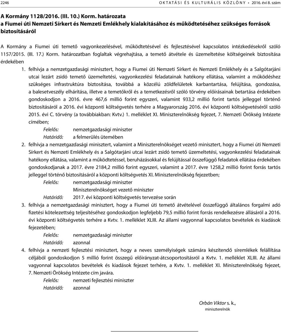 fejlesztésével kapcsolatos intézkedésekről szóló 1157/2015. (III. 17.) Korm. határozatban foglaltak végrehajtása, a temető átvétele és üzemeltetése költségeinek biztosítása érdekében 1.