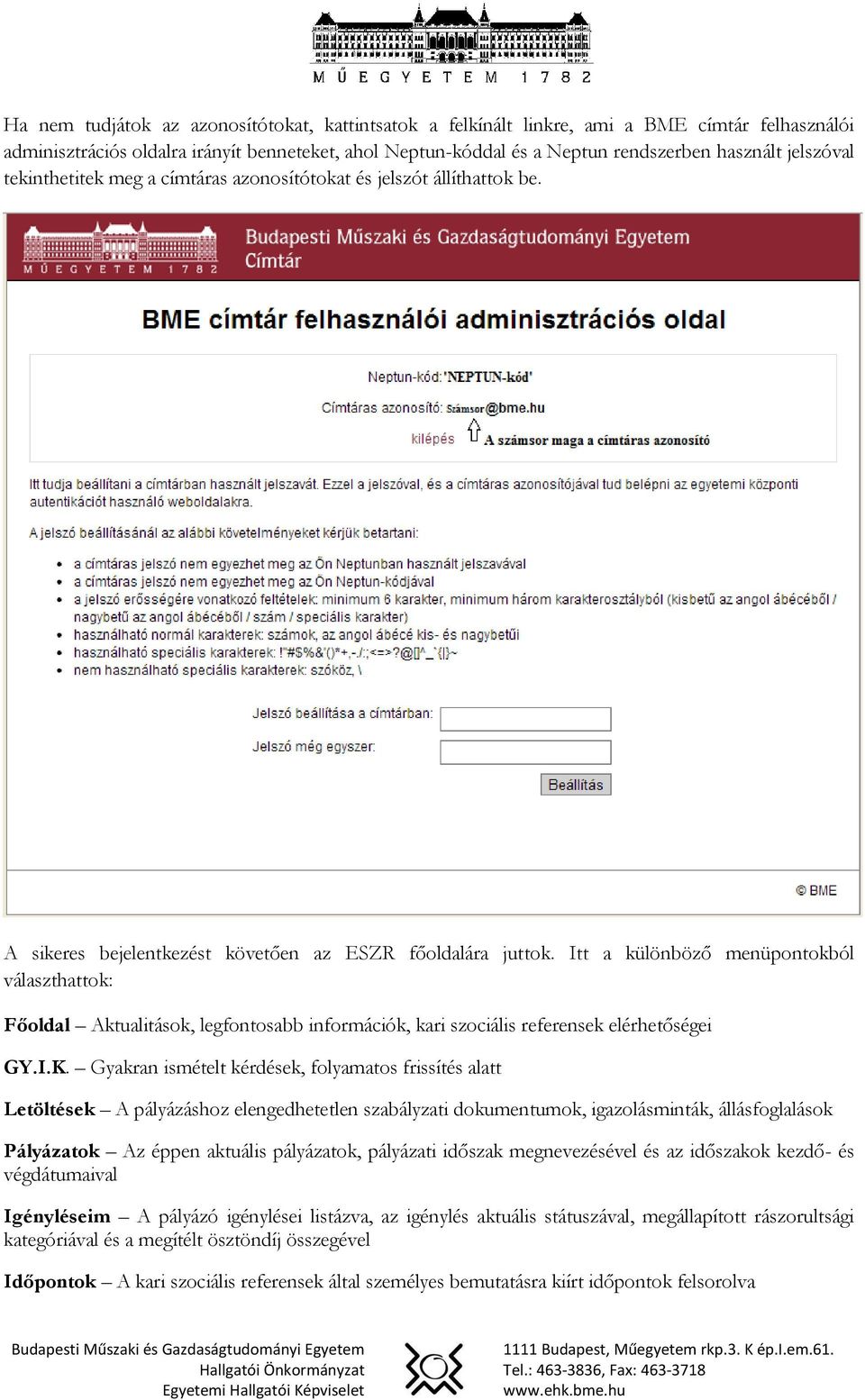 Itt a különböző menüpontokból választhattok: Főoldal Aktualitások, legfontosabb információk, kari szociális referensek elérhetőségei GY.I.K.