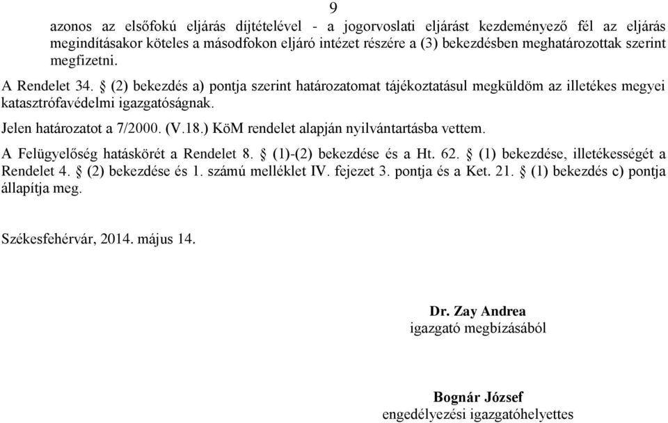 18.) KöM rendelet alapján nyilvántartásba vettem. A Felügyelőség hatáskörét a Rendelet 8. (1)-(2) bekezdése és a Ht. 62. (1) bekezdése, illetékességét a Rendelet 4. (2) bekezdése és 1.