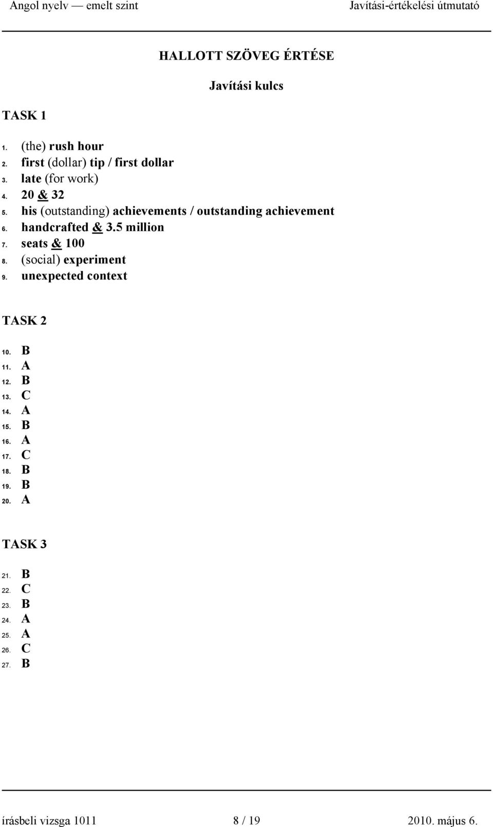 5 million 7. seats & 100 8. (social) experiment 9. unexpected context TASK 2 10. B 11. A 12. B 13. C 14. A 15.