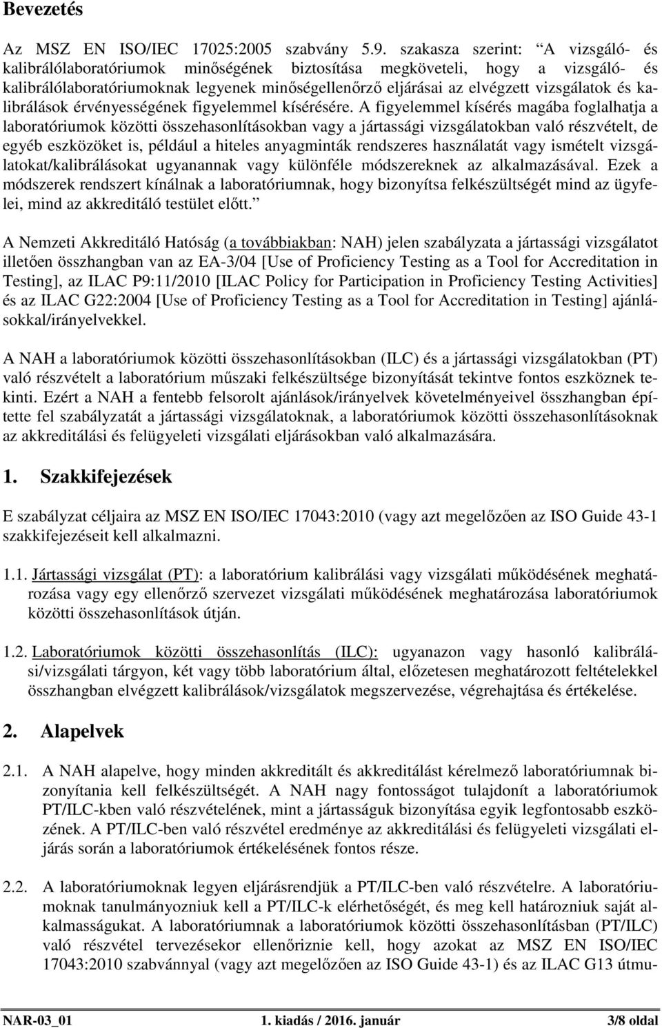 vizsgálatok és kalibrálások érvényességének figyelemmel kísérésére.