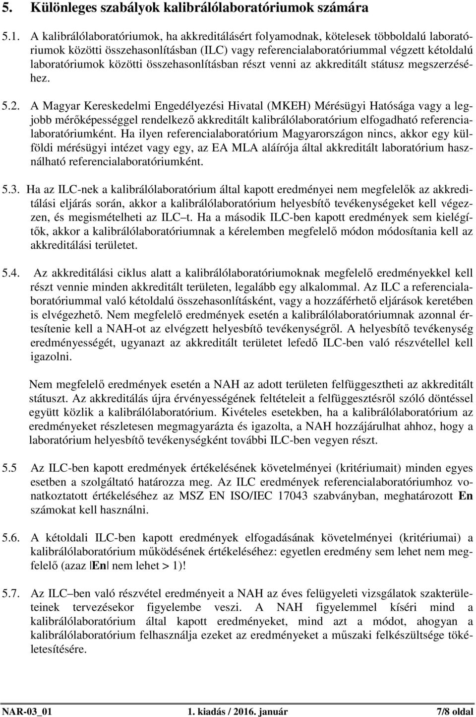 összehasonlításban részt venni az akkreditált státusz megszerzéséhez. 5.2.