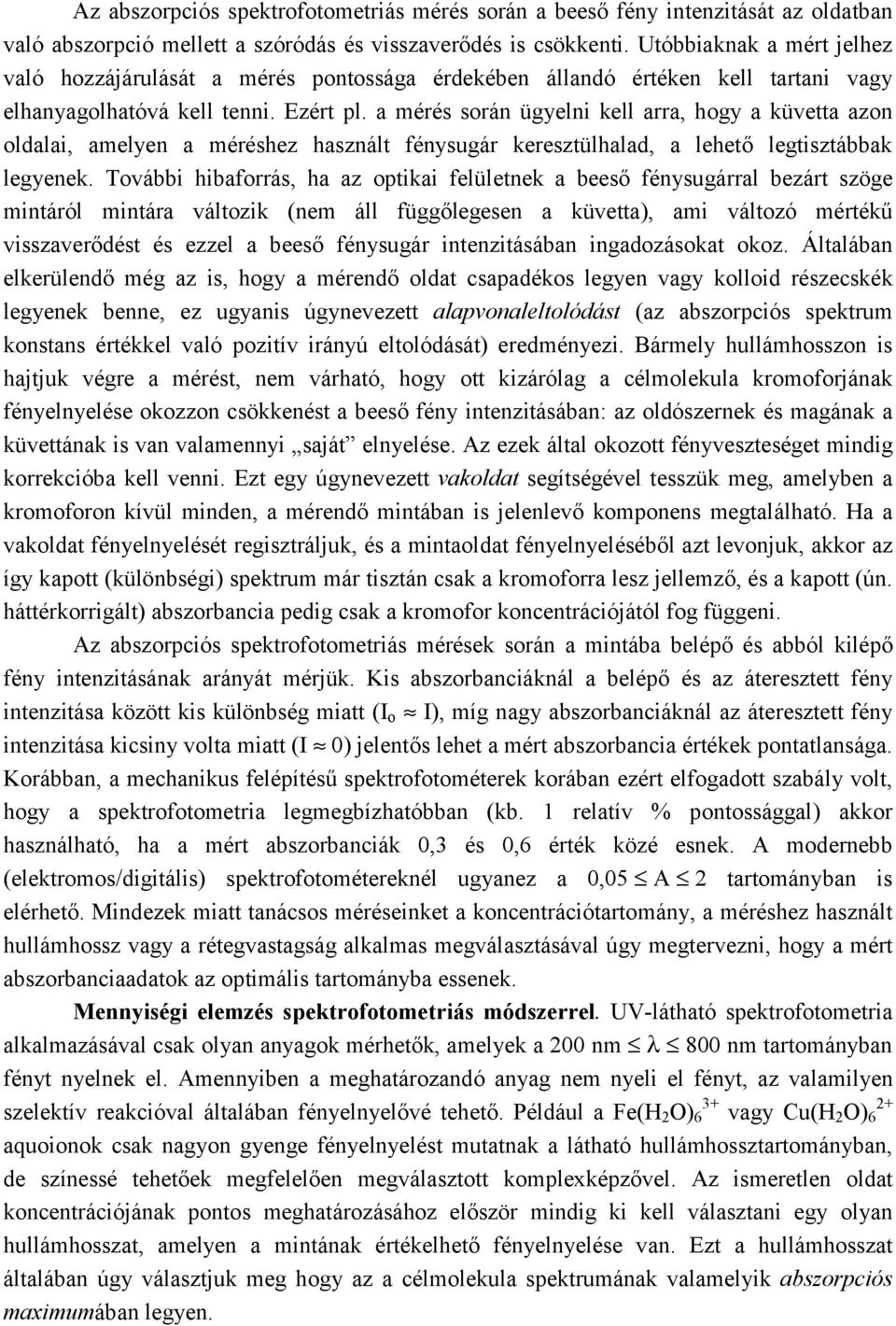 a mérés során ügyelni kell arra, hogy a küvetta azon oldalai, amelyen a méréshez használt fénysugár keresztülhalad, a lehető legtisztábbak legyenek.