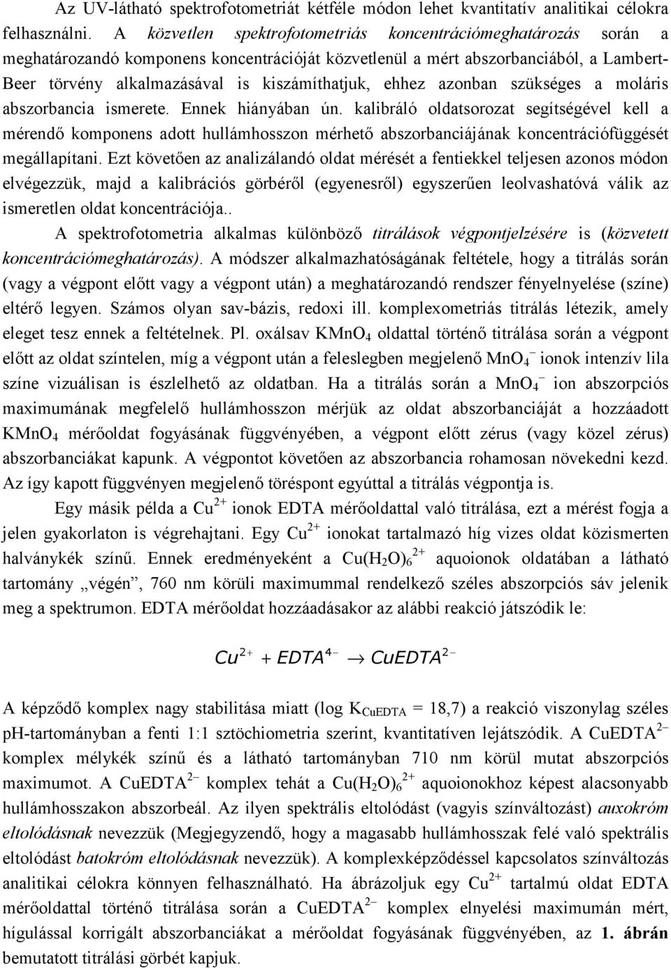 ehhez azonban szükséges a moláris abszorbancia ismerete. Ennek hiányában ún.