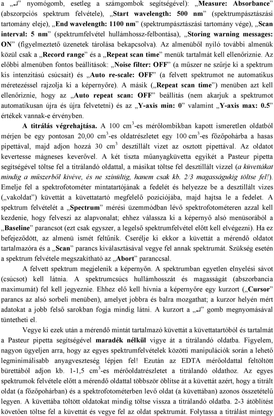 Az almenüből nyíló további almenük közül csak a Record range és a Repeat scan time menük tartalmát kell ellenőriznie.