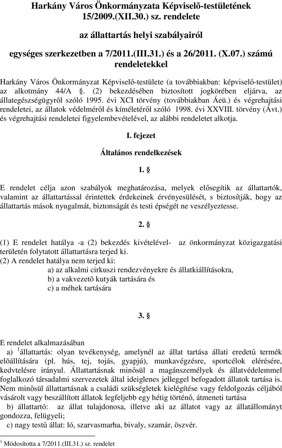 (2) bekezdésében biztosított jogkörében eljárva, az állategészségügyről szóló 1995. évi XCI törvény (továbbiakban Áeü.) és végrehajtási rendeletei, az állatok védelméről és kíméletéről szóló 1998.