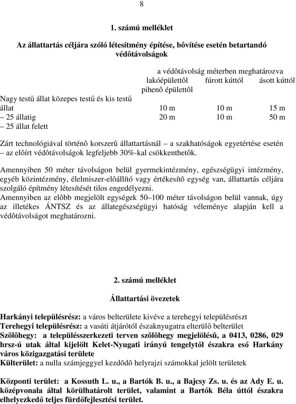 egyetértése esetén az elôírt védôtávolságok legfeljebb 30%-kal csökkenthetôk.