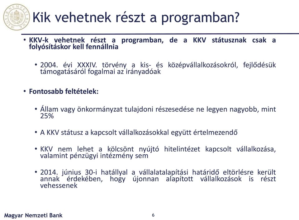 legyen nagyobb, mint 25% A KKV státusz a kapcsolt vállalkozásokkal együtt értel eze dő KKV nem lehet a kölcsönt nyújtó hitelintézet kapcsolt vállalkozása,