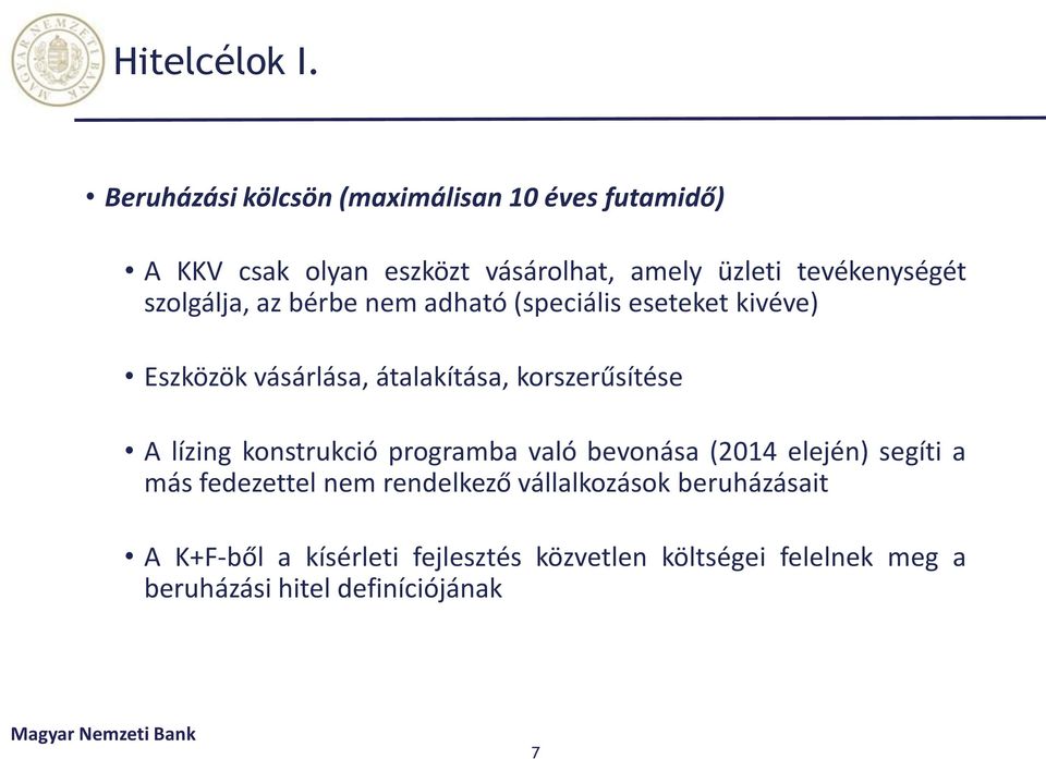 szolgálja, az bérbe nem adható (speciális eseteket kivéve) Eszközök vásárlása, átalakítása, korszerűsítése A lízing