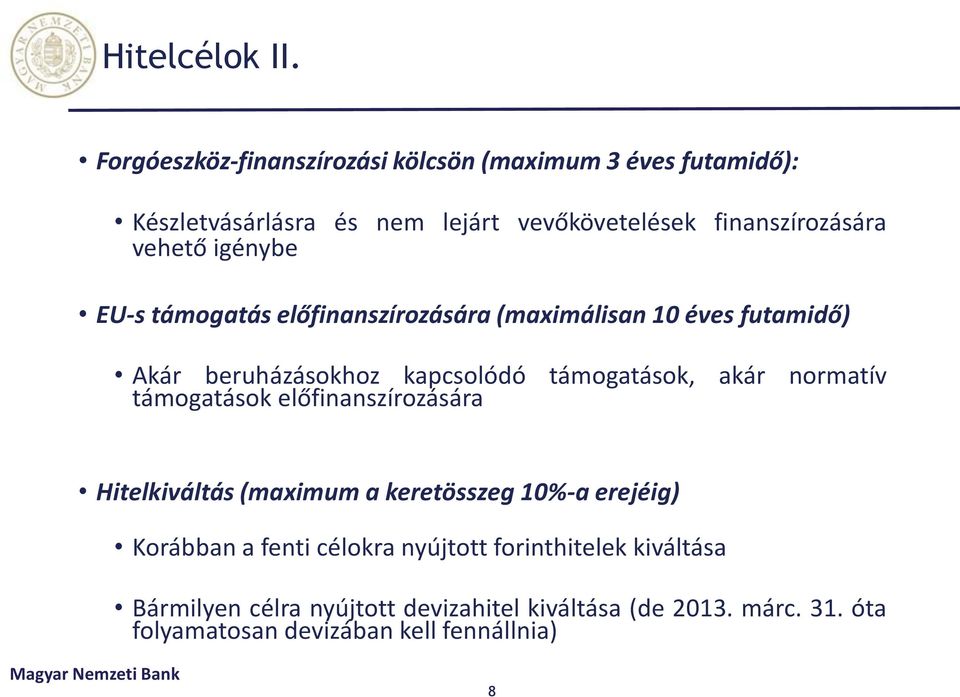 támogatások, akár normatív támogatások előfi a szírozására Hitelkiváltás (maximum a keretösszeg 10%-a erejéig) Korábban a fenti