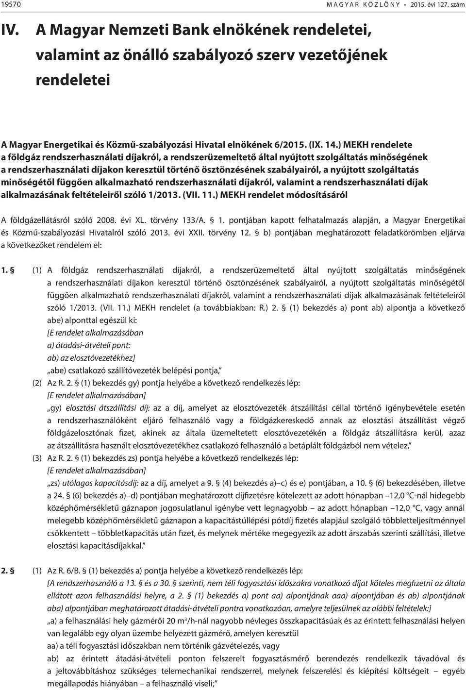 ) MEKH rendelete a földgáz rendszerhasználati díjakról, a rendszerüzemeltető által nyújtott szolgáltatás minőségének a rendszerhasználati díjakon keresztül történő ösztönzésének szabályairól, a