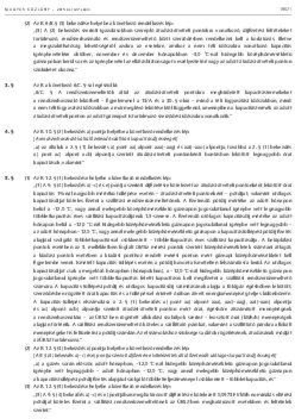 rendszerüzemeltető közti szerződésben rendelkezni kell a korlátozás, illetve a megszakíthatóság lehetőségéről azokra az esetekre, amikor a nem téli időszakra vonatkozó kapacitás igénybevételére