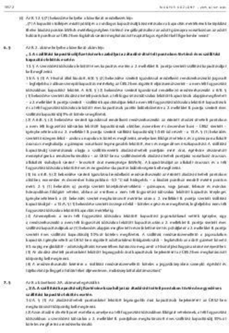 (7) bekezdése helyébe a következő rendelkezés lép: (7) A kapacitás-túllépés miatti pótdíj és az utólagos kapacitásdíj kiszámításakor a kapacitás mértékének betáplálási illetve kiadási ponton kwh/h