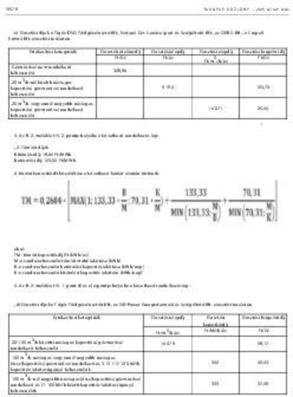 20 m 3 /h-nál kisebb névleges kapacitású gázmérővel rendelkező felhasználó 20 m 3 /h vagy annál nagyobb névleges kapacitású gázmérővel rendelkező felhasználó 3. Az R. 2. melléklet III. 2. pontja helyébe a következő rendelkezés lép: 2.
