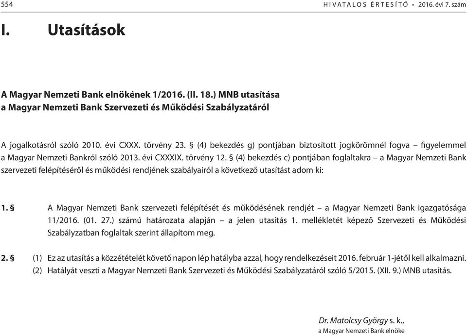 (4) bekezdés g) pontjában biztosított jogkörömnél fogva figyelemmel a Magyar Nemzeti Bankról szóló 2013. évi CXXXIX. törvény 12.