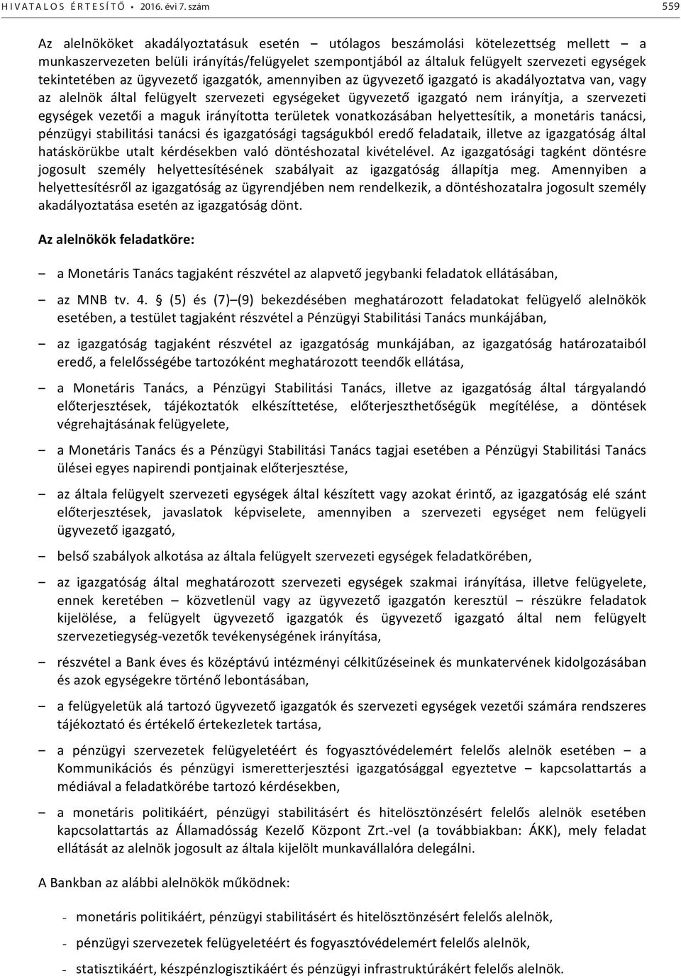 tekintetében az ügyvezető igazgatók, amennyiben az ügyvezető igazgató is akadályoztatva van, vagy az alelnök által felügyelt szervezeti egységeket ügyvezető igazgató nem irányítja, a szervezeti
