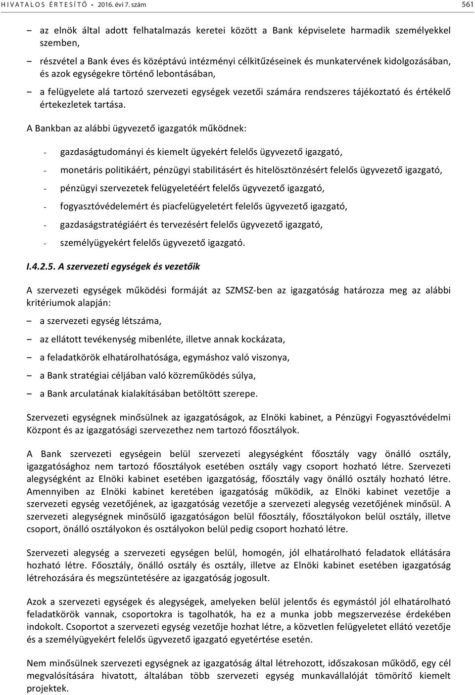 kidolgozásában, és azok egységekre történő lebontásában, a felügyelete alá tartozó szervezeti egységek vezetői számára rendszeres tájékoztató és értékelő értekezletek tartása.