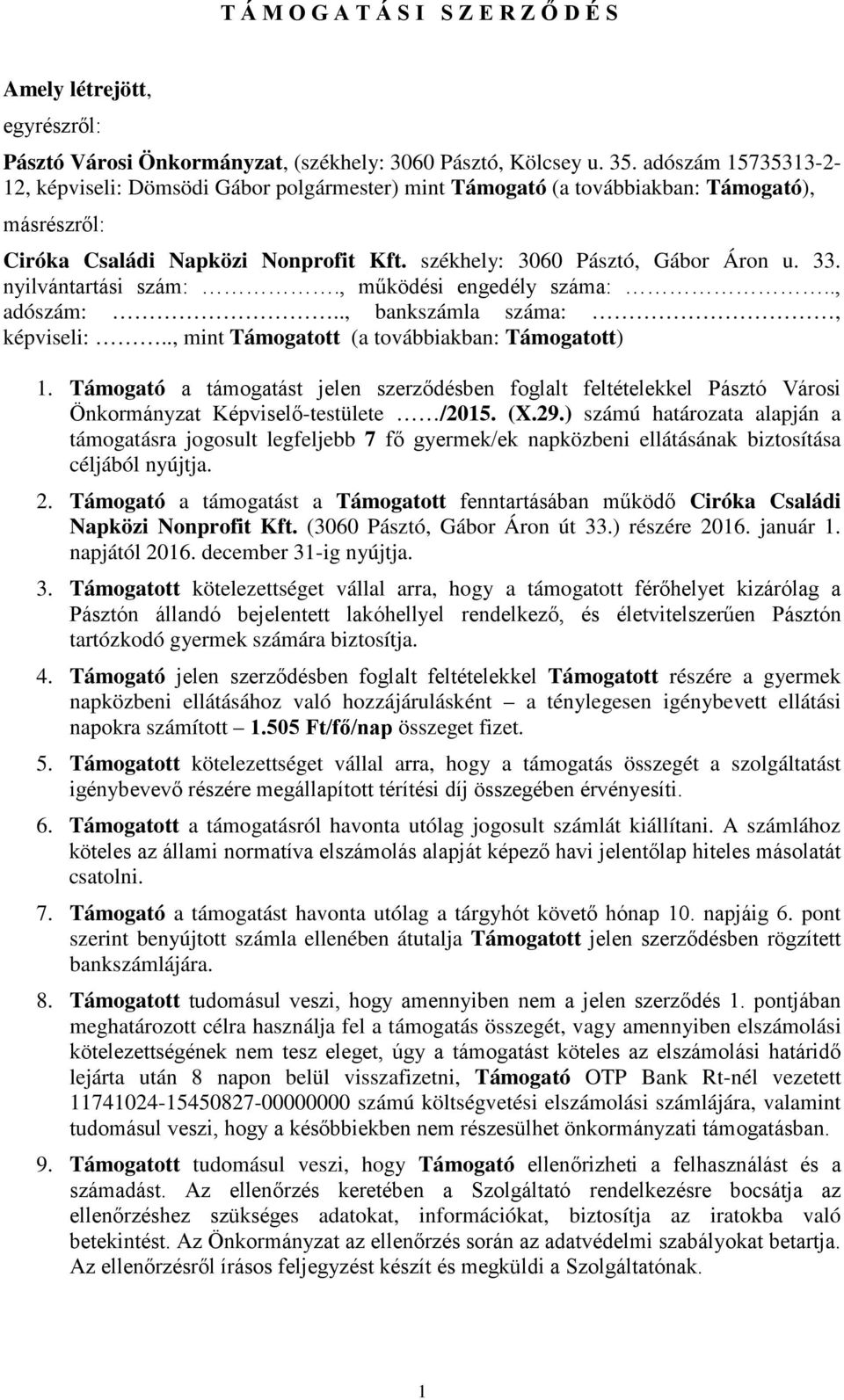 nyilvántartási szám:., működési engedély száma:.., adószám:.., bankszámla száma:, képviseli:.., mint Támogatott (a továbbiakban: Támogatott) 1.