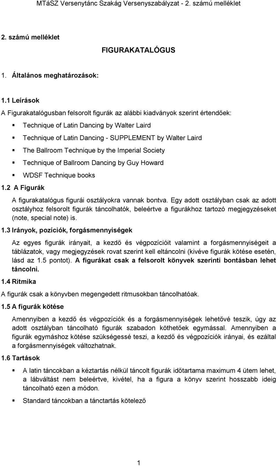 Technique by the Imperial Society Technique of Ballroom Dancing by Guy Howard WDSF Technique books 1.2 A Figurák A figurakatalógus figurái osztályokra vannak bontva.