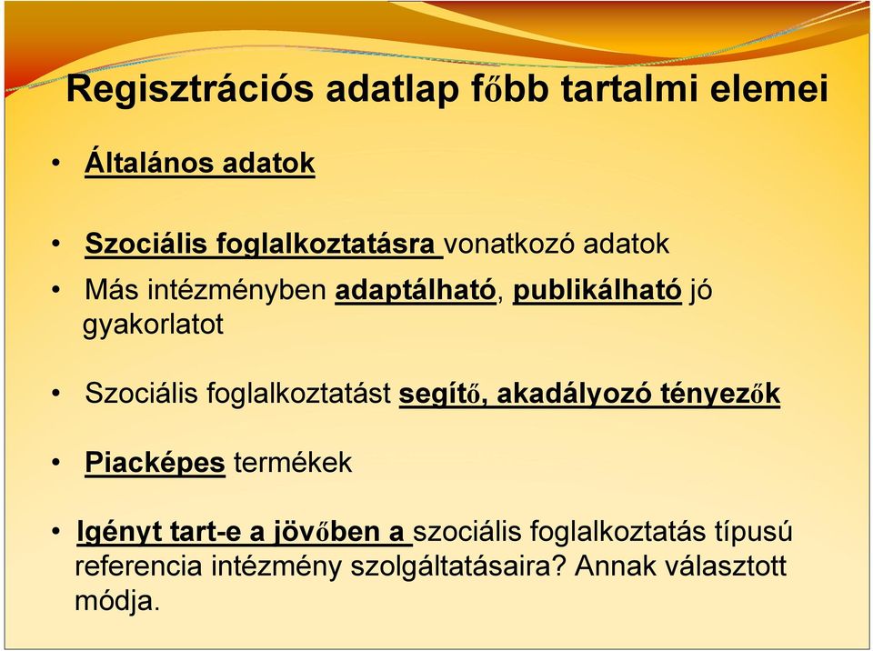 foglalkoztatást segítő, akadályozó tényezők Piacképes termékek Igényt tart-e a jövőben a