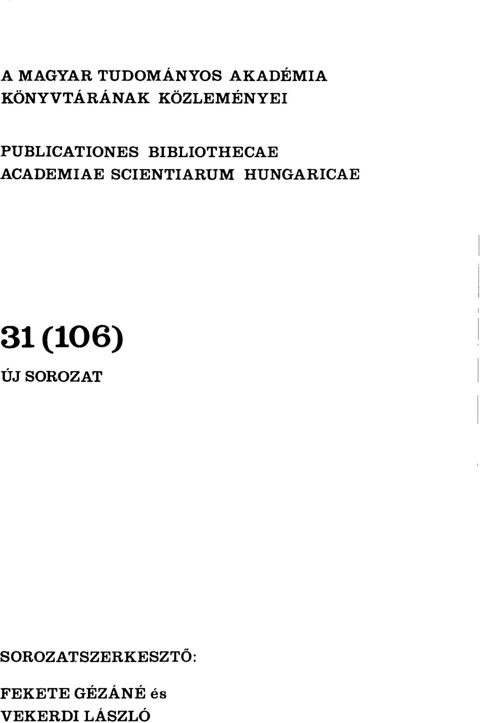 ACADEMIAE SCIENTIARUM HUNGARICAE 31 (106) ÚJ