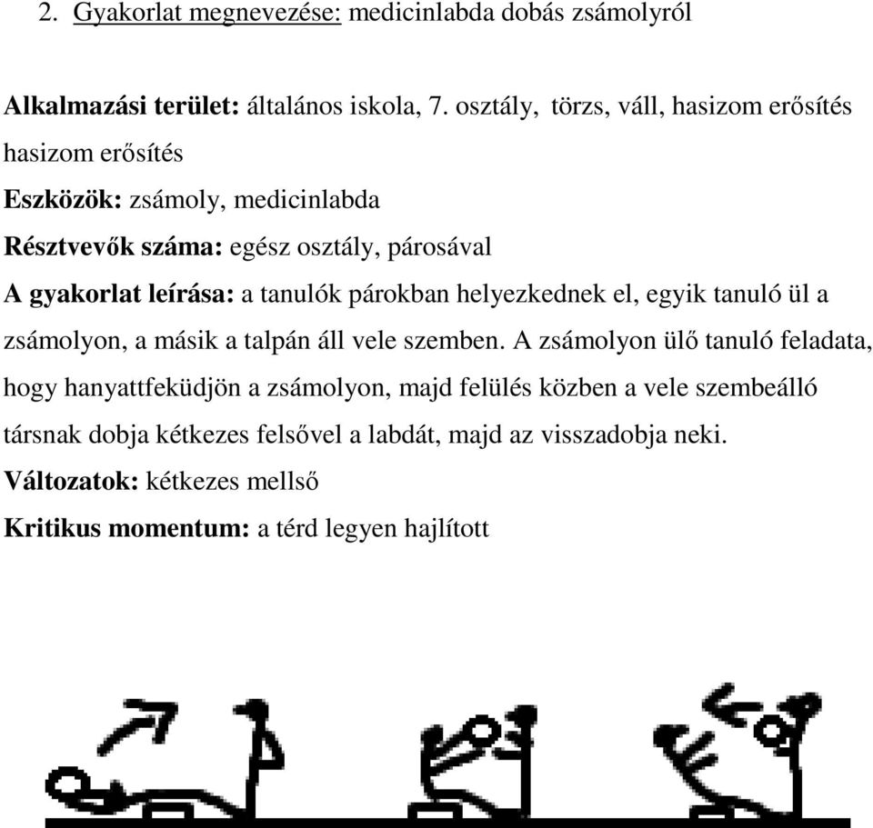 leírása: a tanulók párokban helyezkednek el, egyik tanuló ül a zsámolyon, a másik a talpán áll vele szemben.