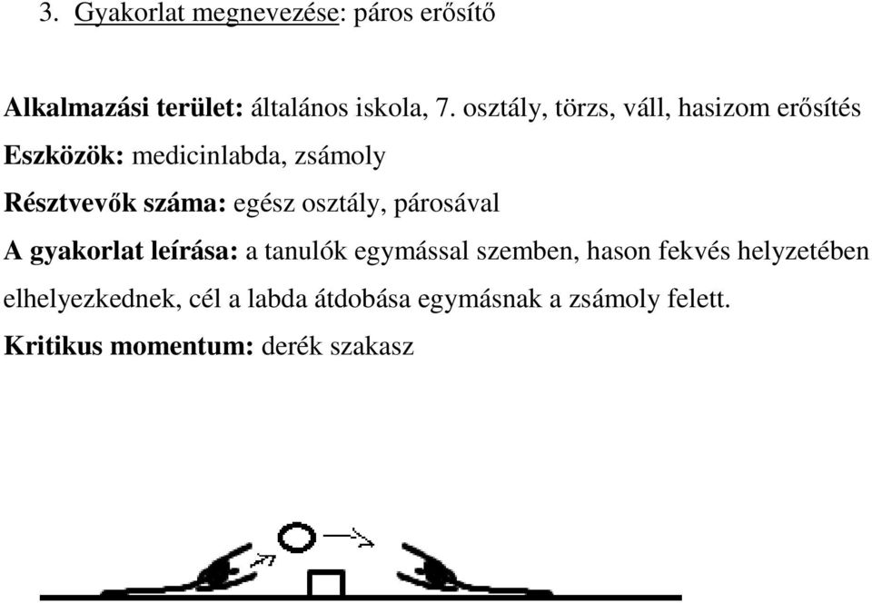egész osztály, párosával A gyakorlat leírása: a tanulók egymással szemben, hason fekvés