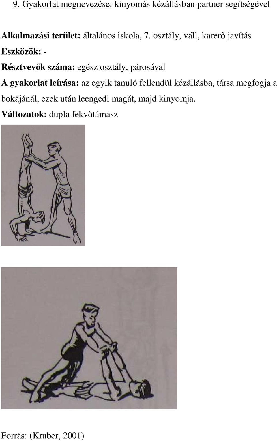 osztály, váll, karerő javítás Eszközök: - Résztvevők száma: egész osztály, párosával A