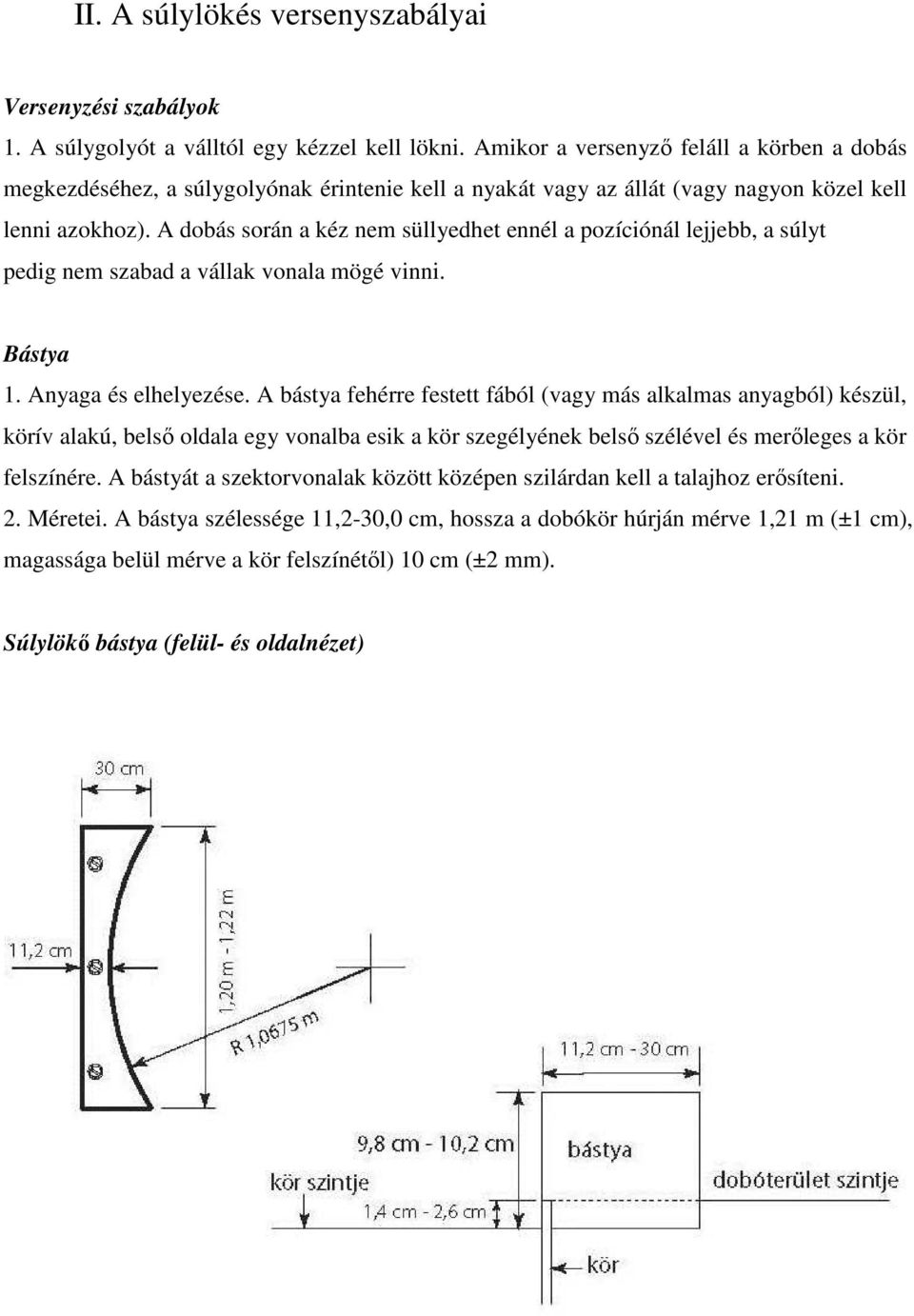 A dobás során a kéz nem süllyedhet ennél a pozíciónál lejjebb, a súlyt pedig nem szabad a vállak vonala mögé vinni. Bástya 1. Anyaga és elhelyezése.