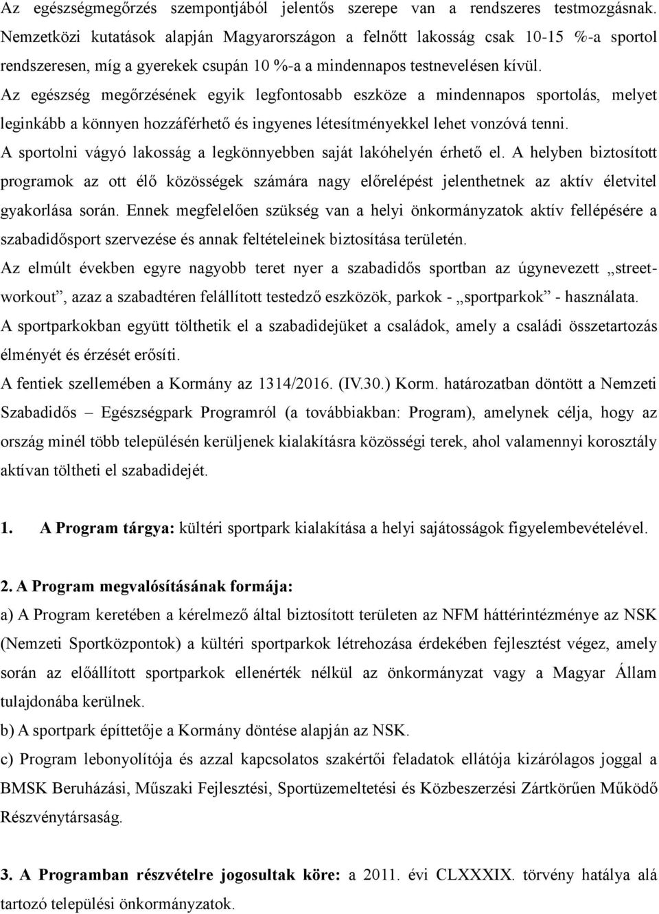 Az egészség megőrzésének egyik legfontosabb eszköze a mindennapos sportolás, melyet leginkább a könnyen hozzáférhető és ingyenes létesítményekkel lehet vonzóvá tenni.