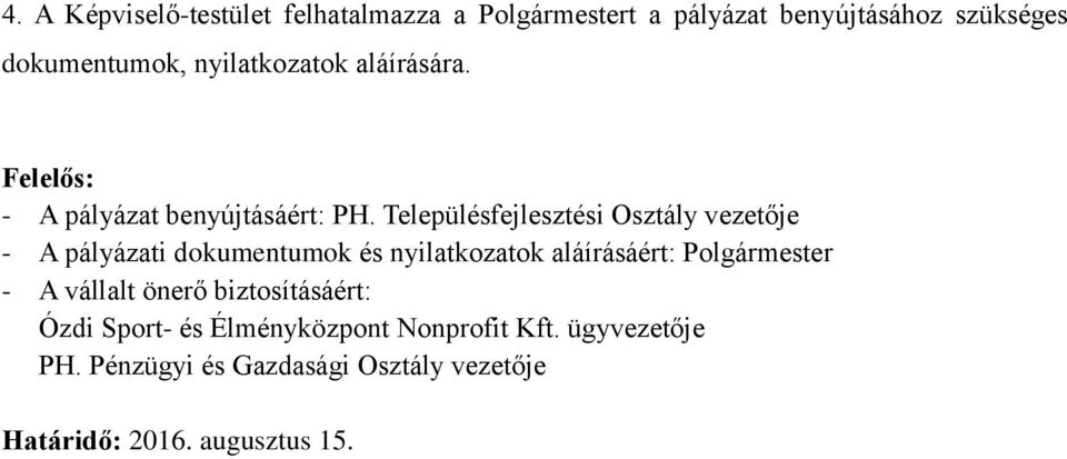 Településfejlesztési Osztály vezetője - A pályázati dokumentumok és nyilatkozatok aláírásáért: Polgármester -