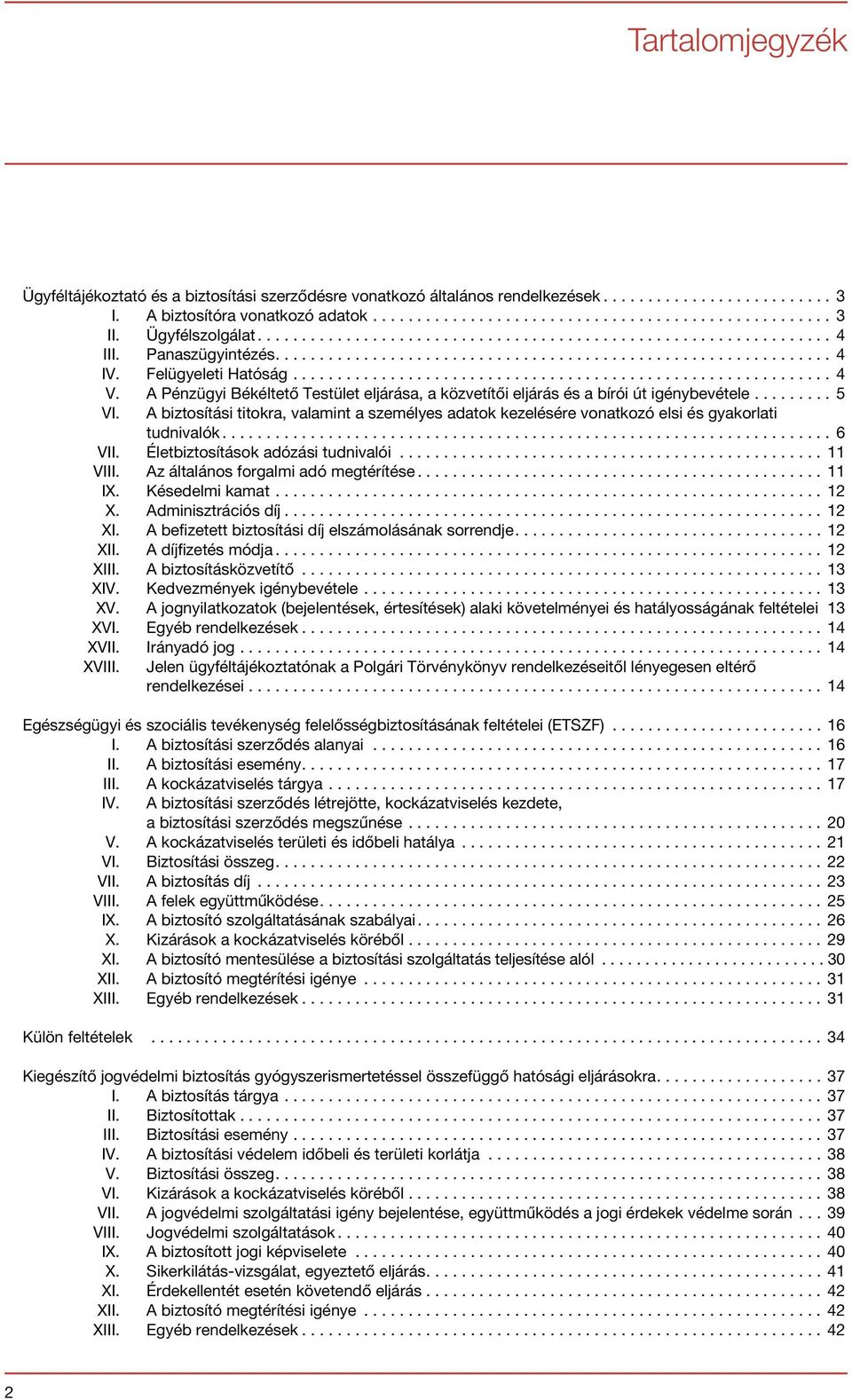 A biztosítási titokra, valamint a személyes adatok kezelésére vonatkozó elsi és gyakorlati tudnivalók...6 VII. Életbiztosítások adózási tudnivalói...11 VIII. Az általános forgalmi adó megtérítése.