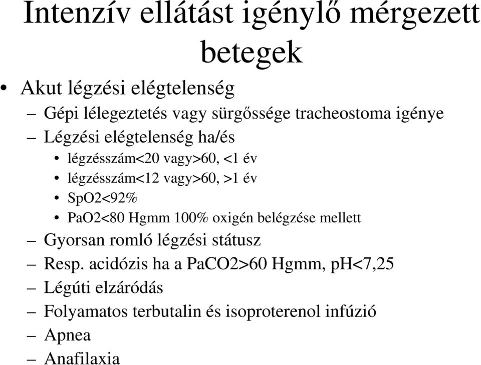 év SpO2<92% PaO2<80 Hgmm 100% oxigén belégzése mellett Gyorsan romló légzési státusz Resp.