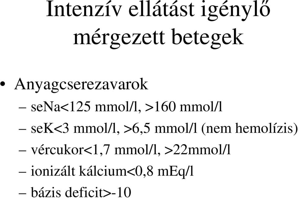 sek<3 mmol/l, >6,5 mmol/l (nem hemolízis)
