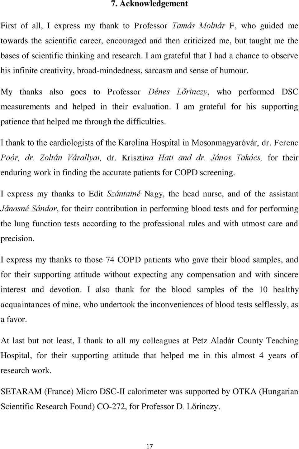My thanks also goes to Professor Dénes Lőrinczy, who performed DSC measurements and helped in their evaluation. I am grateful for his supporting patience that helped me through the difficulties.