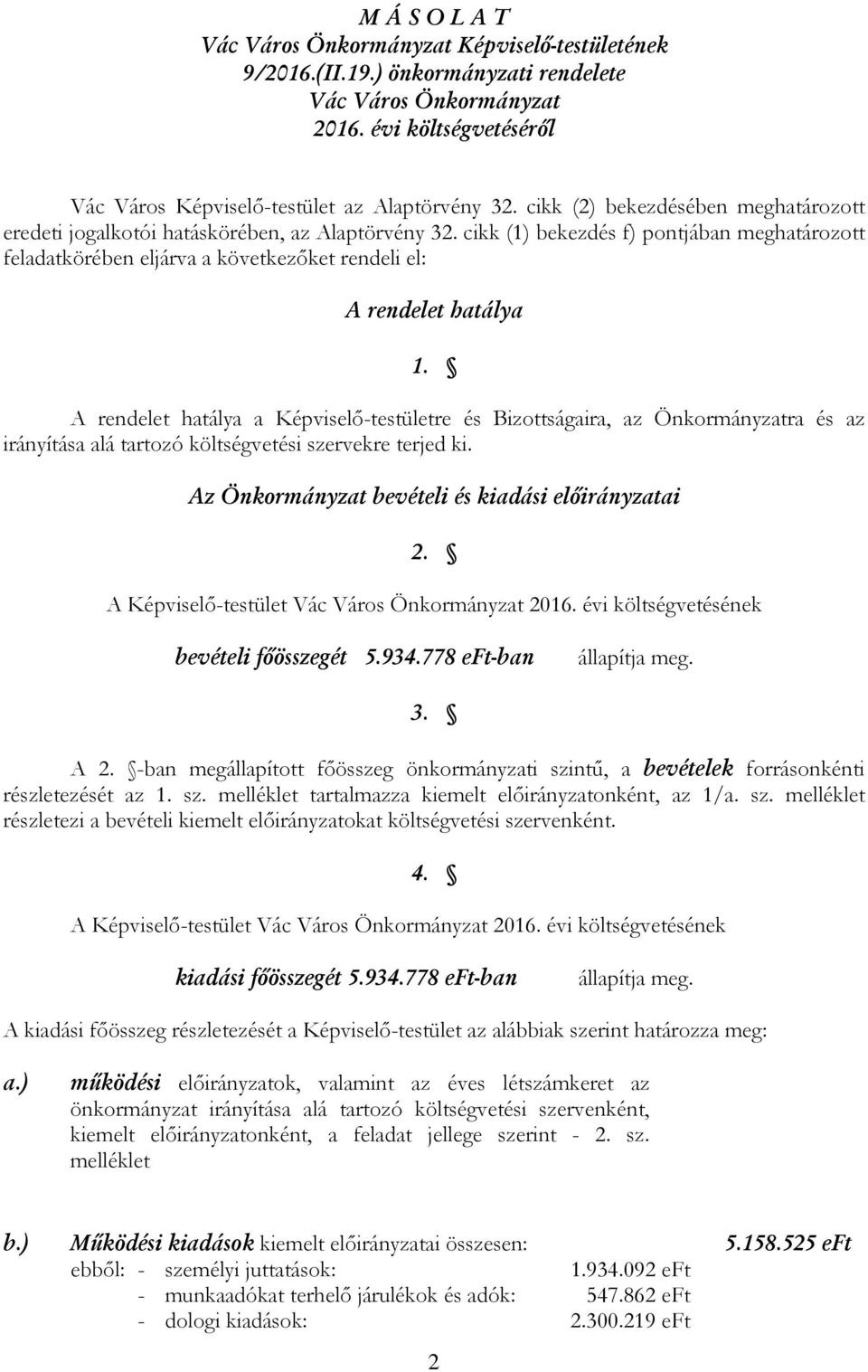 cikk (1) bekezdés f) pontjában meghatározott feladatkörében eljárva a következőket rendeli el: A rendelet hatálya 1.