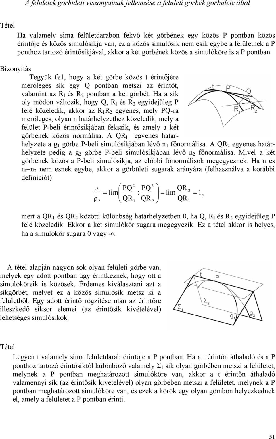 Bizonyítás Tegyük fe1, hogy a két görbe közös t érintőjére merőleges sík egy Q pontban metszi az érintőt, valamint az R l és R 2 pontban a két görbét.