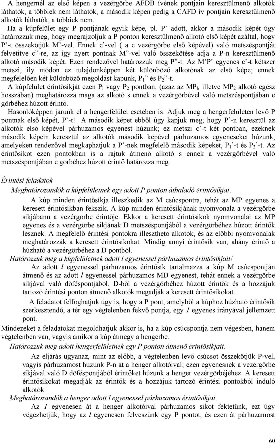 P adott, akkor a második képét úgy határozzuk meg, hogy megrajzoljuk a P ponton keresztülmenő alkotó első képét azáltal, hogy P -t összekötjük M -vel.