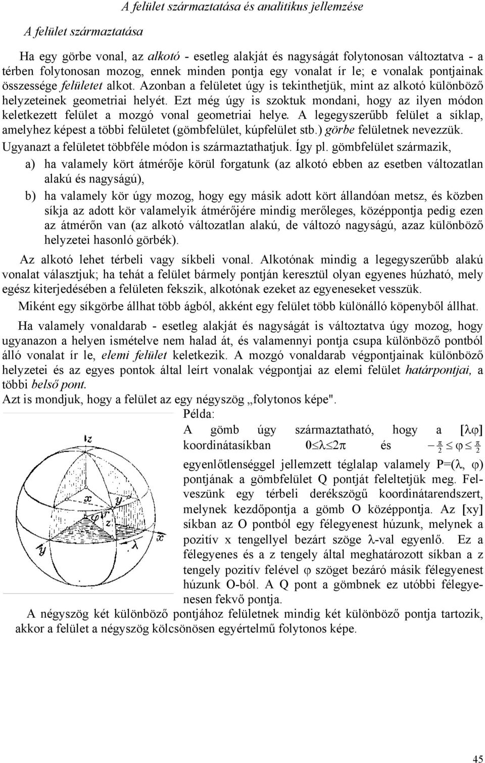 Ezt még úgy is szoktuk mondani, hogy az ilyen módon keletkezett felület a mozgó vonal geometriai helye.