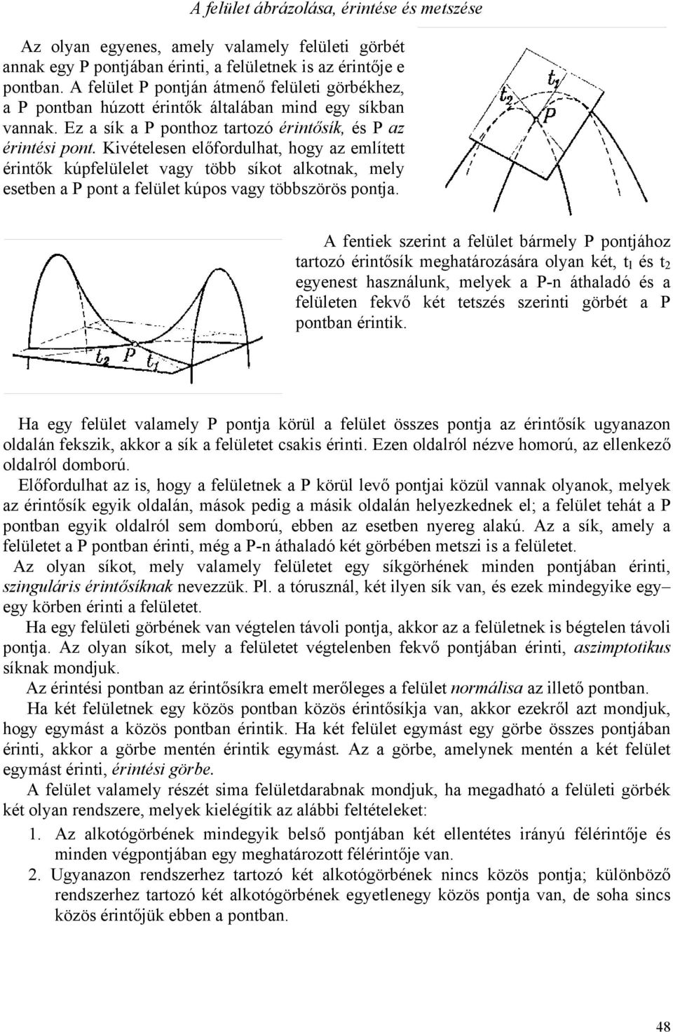 Kivételesen előfordulhat, hogy az említett érintők kúpfelülelet vagy több síkot alkotnak, mely esetben a P pont a felület kúpos vagy többszörös pontja.