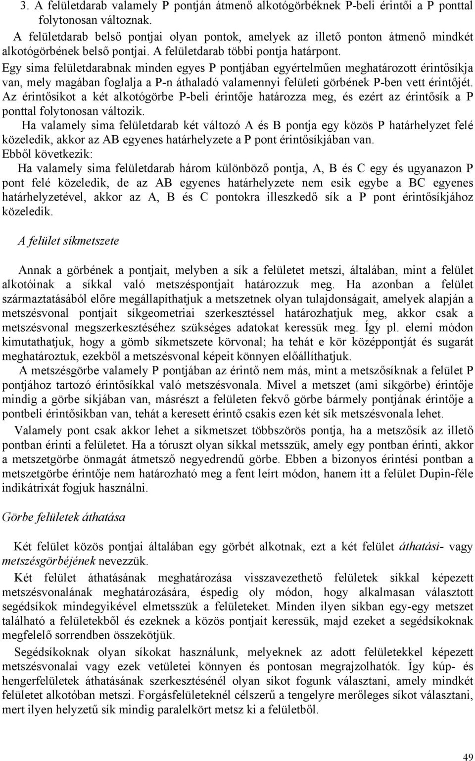 Egy sima felületdarabnak minden egyes P pontjában egyértelműen meghatározott érintősíkja van, mely magában foglalja a P-n áthaladó valamennyi felületi görbének P-ben vett érintőjét.